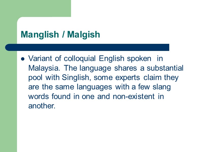 Manglish / Malgish Variant of colloquial English spoken  in Malaysia. The language shares